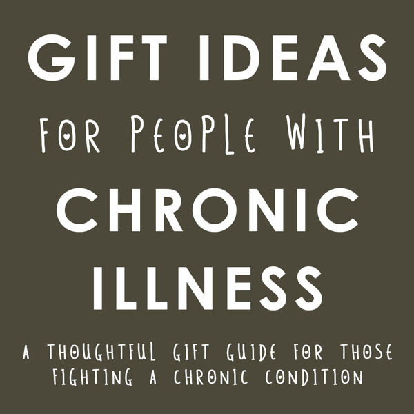 Gift Ideas for a Chronic Illness