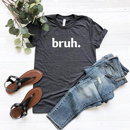 Bruh. Shirt