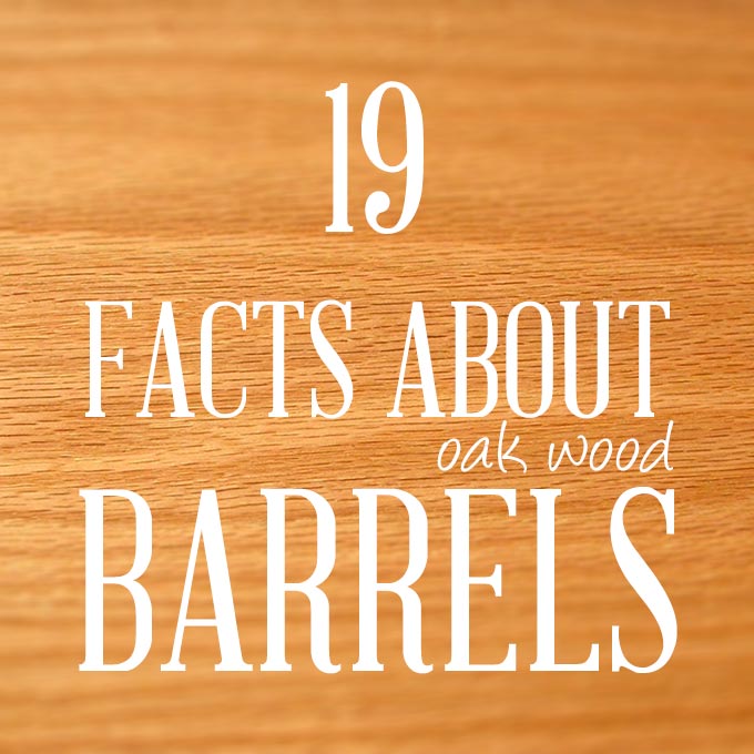 19 Fascinating Facts About Oak Wood Barrels