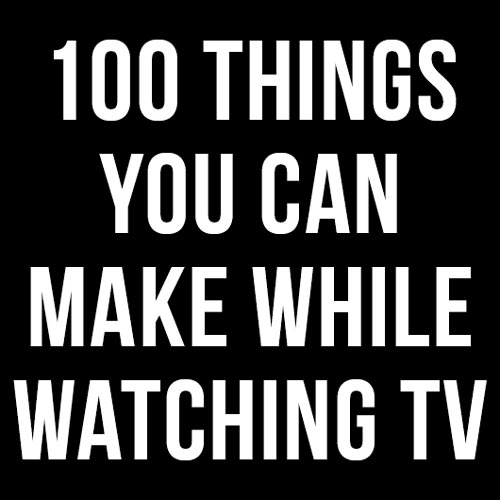 Things to make while watching Netflix