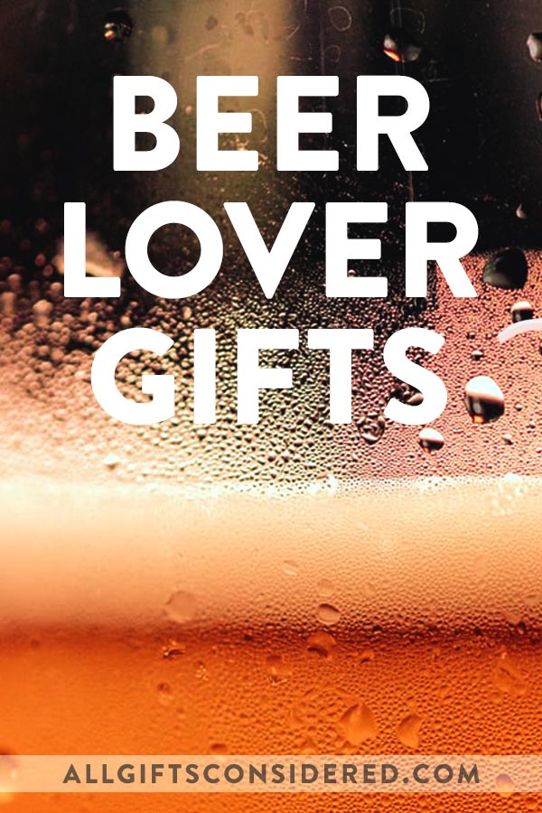 Beer Lover Gifts for Beer Connoisseurs
