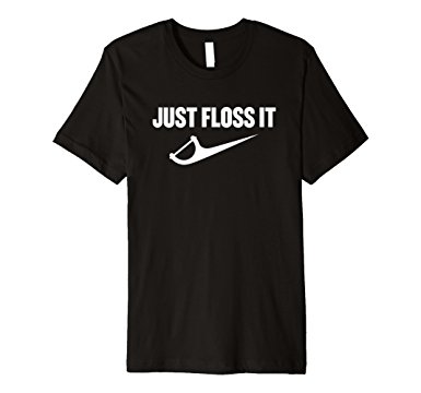 Dentist Gift Ideas - Just Floss It shirt