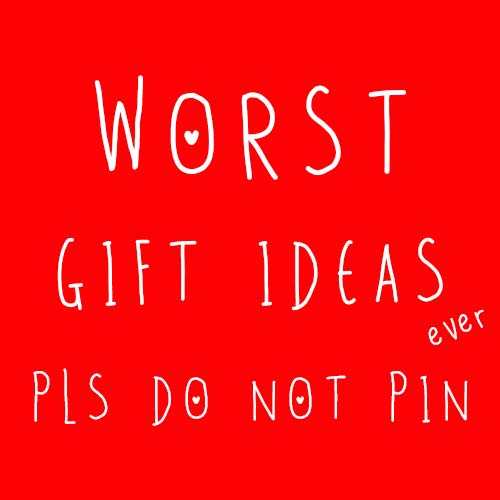 Non ripostate! Worst Gifts Ever