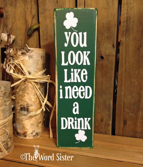 "You look like I need a drink," green Irish plaque with shamrock