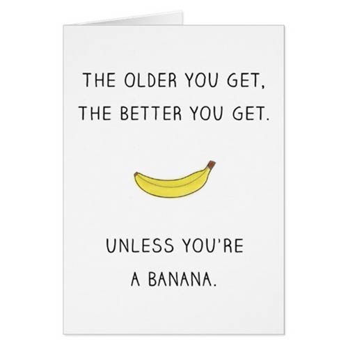 for Men Women Mom Dad Husband Wife 'The Better You Get' Comes with Fun Stickers Banana Joke Hilarious Design Funny Birthday Card Central 23