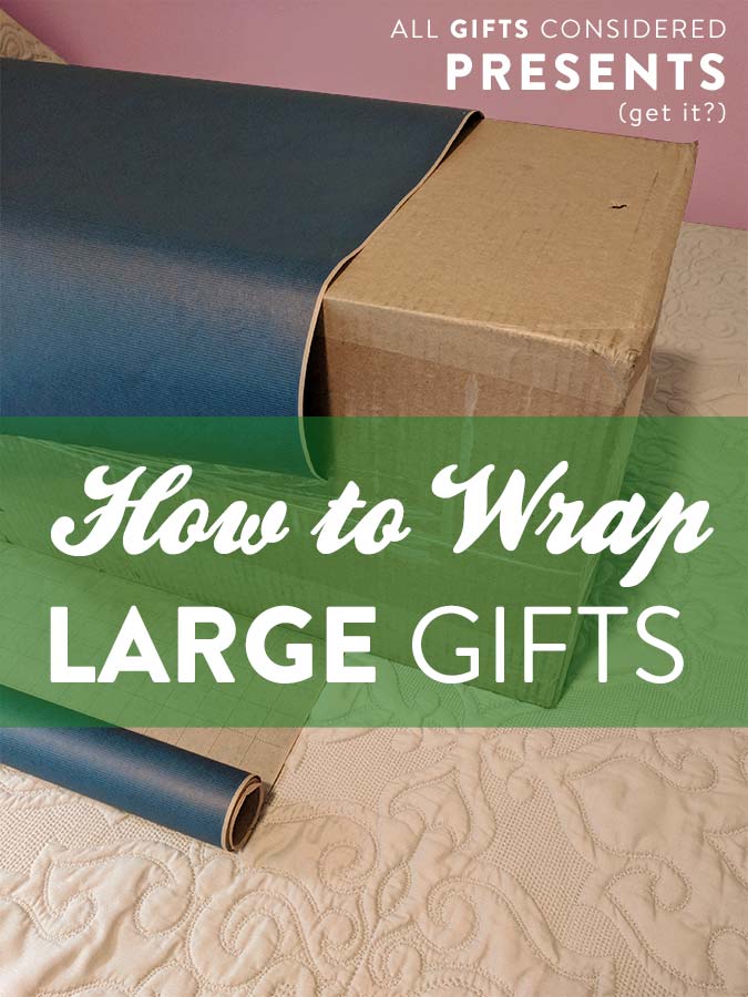 How to Wrap Large Gifts: Oversized, XL, & CRAZY BIG ...