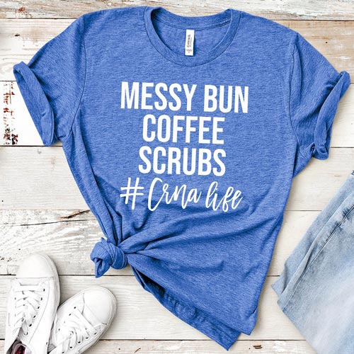 Messy bun, coffee, scrubs - #CRNA life - T-shirt for CRNA