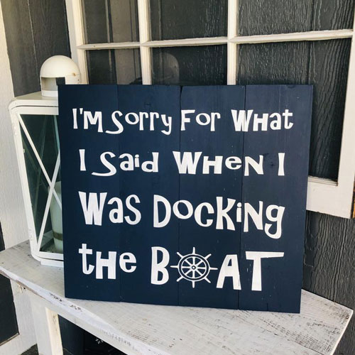 I'm sorry for what I said when I was docking the boat!
