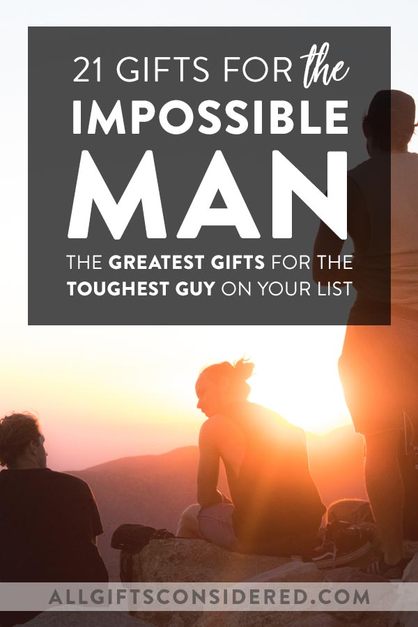 20 Gifts for the Impossible Man - Hard to Buy for Guys