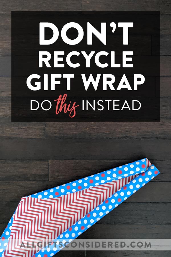 Don't Recycle Gift Wrap