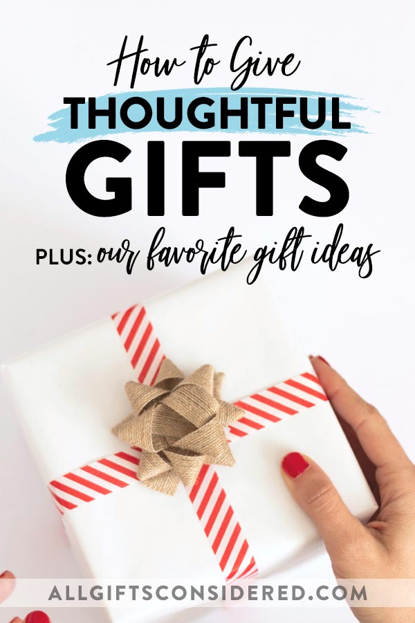 How to Give Thoughtful Gifts (Plus 10 Thoughtful Gift Ideas) » All