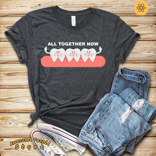 All Together Now! Orthodontist T-Shirt