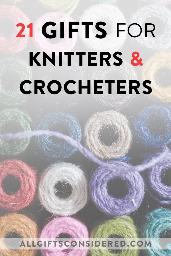 21 Gifts for Knitters & Crocheters