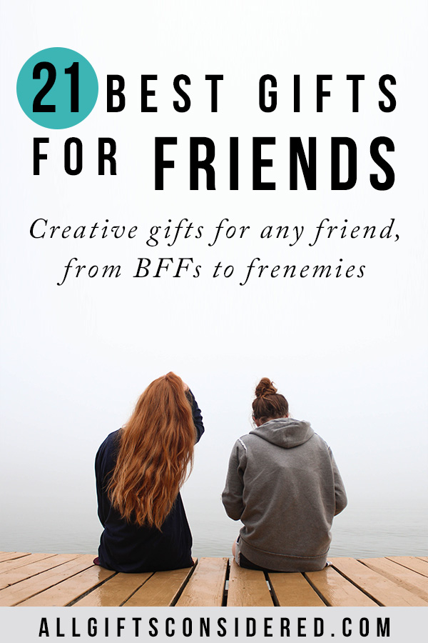 Gifts for BFFs, Acquaintances, and Frenemies