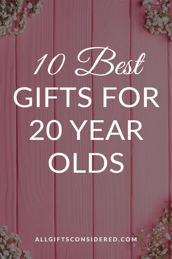 10 Amazing Gifts for a 20 Year Old’s