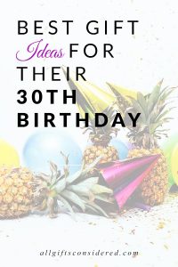 30th Birthday Gift Ideas for Her, for Him, & for Fun » All Gifts Considered