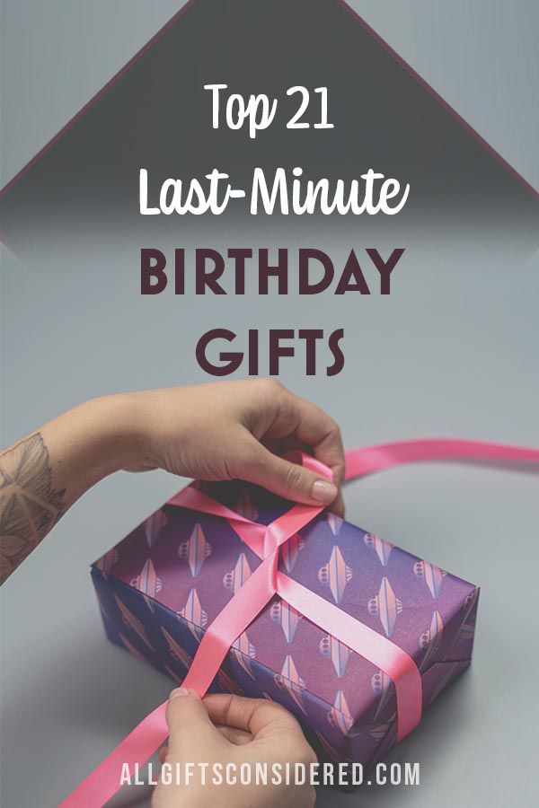 21 Amazing Last-Minute Birthday Gifts » All Gifts Considered