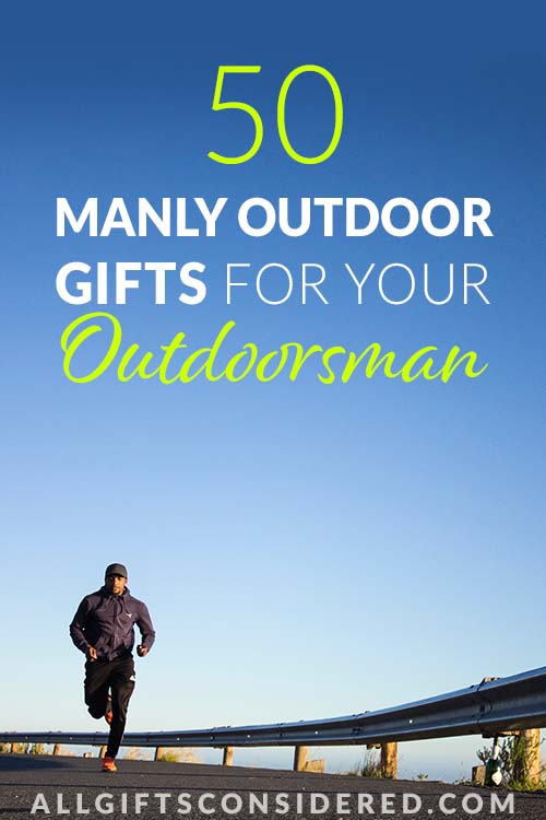 50 Manly Outdoor Gifts for Guys