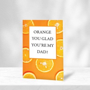Father's Day Card "Orange You Glad"