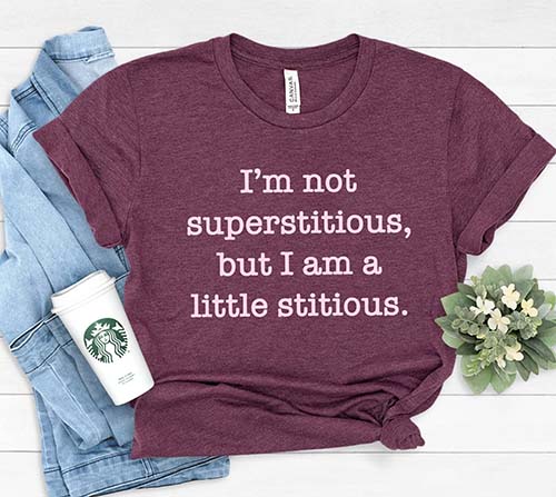 "I'm not Superstitious" Funny Shirt