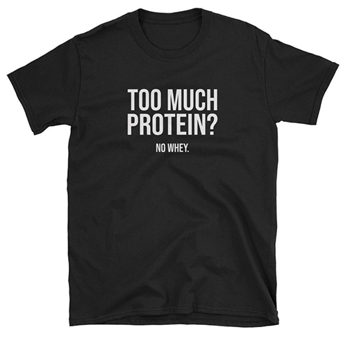 Too Much Protein? No Whey.
