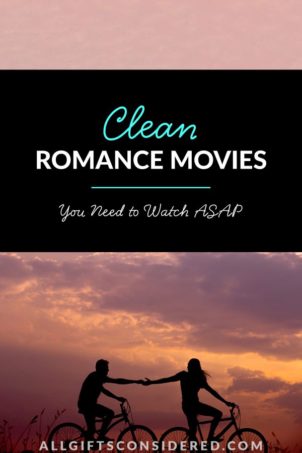 100 Best Clean Romance Movies You Need to Watch ASAP » All Gifts Considered