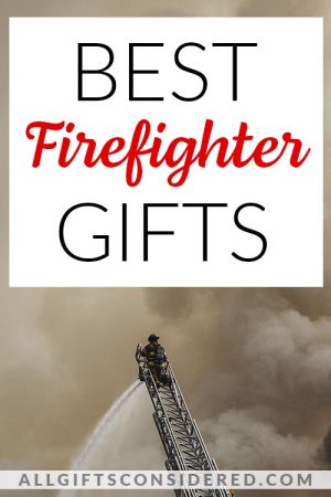 34 Best Firefighter Gifts: Personalized, Retirement, Thank-You, & More