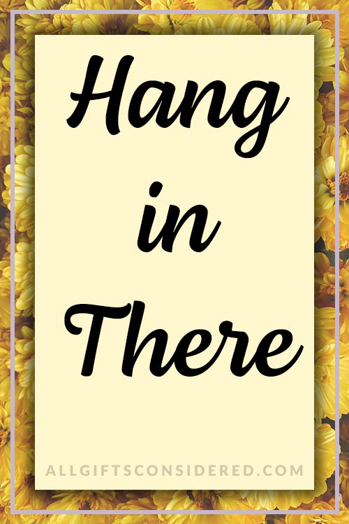 Hang in There - Positive Quotes