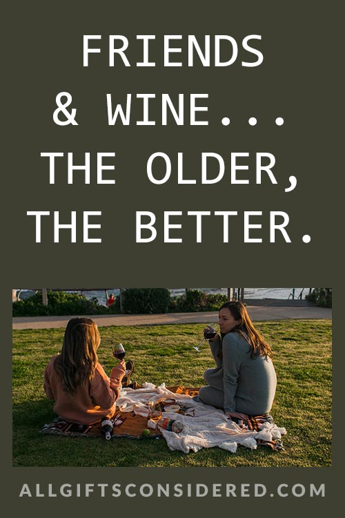 Friends and wine.. the older, the better